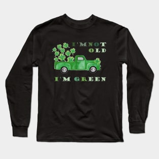 I'm Not Old I'm Green Car Truck , St Patrick's Day Long Sleeve T-Shirt